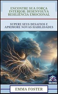 Livro Encontre Sua Força Interior - Desenvolva Resiliência Emocional: Supere Seus Desafios E Aprimore Novas Habilidades