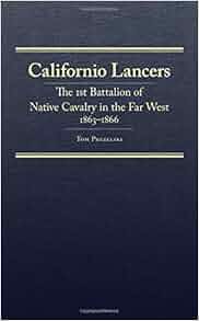Californio Lancers The 1st Battalion Of Native Cavalry In