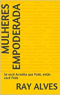 Livro Mulheres  Empoderada: Se você Acredita que Pode, então você Pode