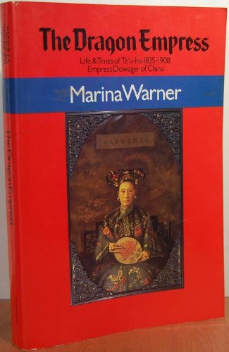 The Dragon Empress: Life and Times of Tz'U-Hsi, 1835-1908, Empress Dowager of China by Marina Warner