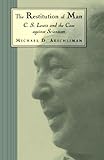 The Restitution of Man: C. S. Lewis and the Case Against Scientism
