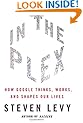 In The Plex: How Google Thinks, Works, and Shapes Our Lives