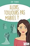 Alors, toujours pas mariée ? by