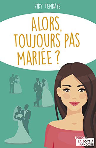 Alors, toujours pas mariée ? by 