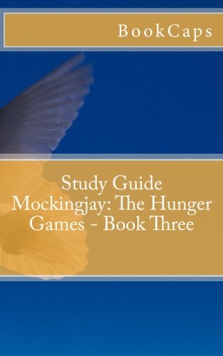 Mockingjay: The Hunger Games - Book Three: A BookCaps Study Guide