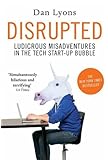 Disrupted: Ludicrous Misadventures in the Tech Start-up Bubble