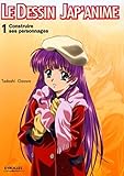 CONSTRUIRE SES PERSONNAGES 1 LE DESSIN JAP'ANIME: LE DESSIN JAP'ANIME 1 (EYROLLES) by 