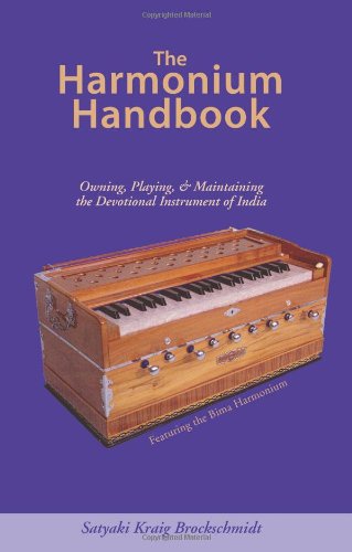 Harmonium Handbook: Owning Playing and Maintaining the Devotional Instrument of India
