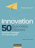 Innovation : 50 Success Stories - Ruptures, héritages et coups de génie (French Edition) by 