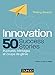 Innovation : 50 Success Stories - Ruptures, héritages et coups de génie (French Edition) by 