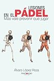 Image de Lesiones en el pádel: Más vale prevenir que jugar (Spanish Edition)