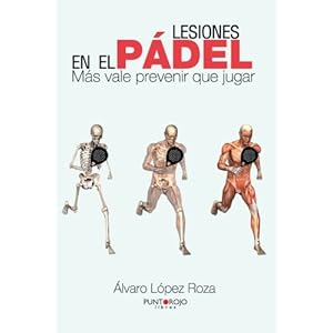 Lesiones en el pádel: Más vale prevenir que jugar (Spanish Edition)