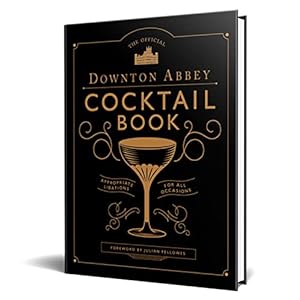 The Official Downton Abbey Cocktail Book