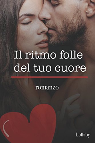 Il ritmo folle del tuo cuore (Italian Edition)