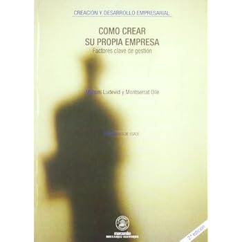 Cómo Crear Su Propia Empresa (CREACIÓN Y DESARROLLO EMPRESARIAL) Cómo Crear Su Propia Empresa (CREACIÓN Y DESARROLLO EMPRESARIAL)