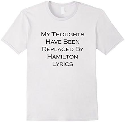 Mens My Thoughts Have Been Replaced By Hamilton Lyrics Tee Shirt Small White