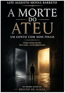 Livro A Morte do Ateu: Um conto com dois finais onde o leitor decide: há o nada... ou há julgamento.