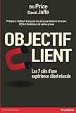 Objectif client: Les 7 clés d'une expérience client réussie (French Edition) by Bill Price