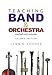Teaching Band and Orchestra: Methods and Materials by 
