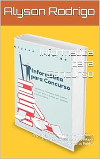 Informática para Concurso: Segredos da Informática Nível Superior: A Chave para o Sucesso em Qualquer Concurso Público