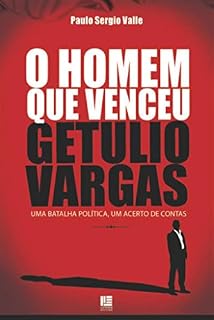 Livro O Homem que venceu Getúlio Vargas: Uma batalha política, um acerto de contas