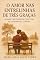 Livro O Amor nas Entrelinhas de Três Graças : A Saga Psicológica e Afetiva de Juquinha e Lorena