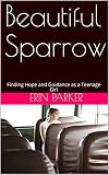 Beautiful Sparrow: Finding Hope and Guidance as a Teenage Girl by Erin Parker