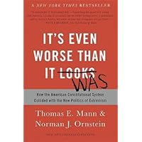 It's Even Worse Than It Looks: How the American Constitutional System Collided with the New Politics of Extremism