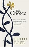 The Choice: Embrace the Possible: Dr. Edith Eva Eger: 9781501130786 ...