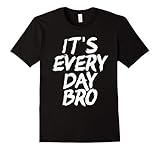 Mens It's Every Day Bro Shirt Small Black