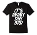 Mens It's Every Day Bro Shirt Small Black