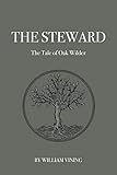 The Steward: The Tale of Oak Wilder by William Vining