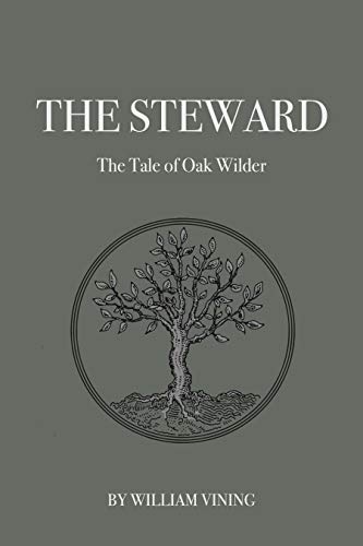 The Steward: The Tale of Oak Wilder by William Vining