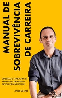 Livro MANUAL DE SOBREVIVÊNCIA DE CARREIRA: EMPREGO E TRABALHO EM TEMPOS DE PANDEMIA E REVOLUÇÃO INDUSTRIAL
