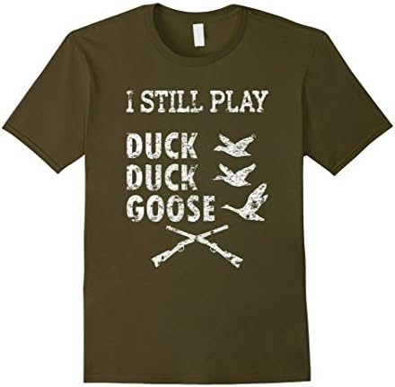 Men's I Still Play Duck Duck Goose Hunting Shooting T-Shirt Large Olive