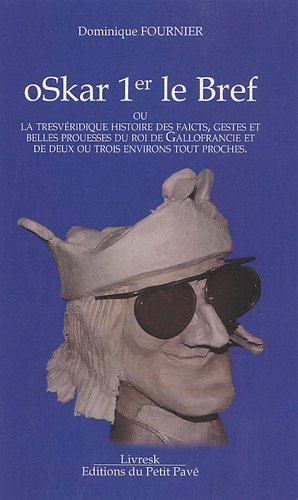 Oskar 1er le bref ou La trèsvéridique histoire des faicts, gestes et belles prouesses du roi de Gallofrancie et de deux ou trois environs tout proches