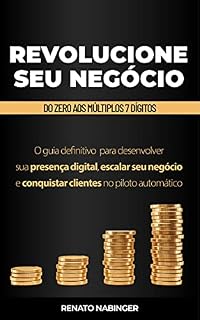 Livro Revolucione seu negócio: O guia definitivo para desenvolver sua presença digital, escalar seu negócio e conquistar clientes no piloto automático