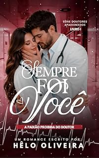 Livro Sempre Foi Você: A Paixão Proibida do Doutor (Doutores Apaixonados Livro 1)