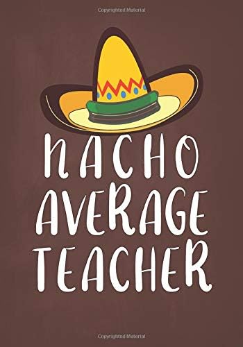 Nacho Average Teacher: College Ruled Notebook for Educators (Teacher Appreciation Week Gifts) Paperback – February 27, 2019