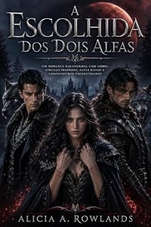 Livro A Escolhida dos Dois Alfas: Um romance paranormal com lobos, vínculo proibido, Alfas rivais e companheiros predestinados