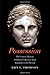 Possession: The Curious History of Private Collectors from Antiquity to the Present by Erin Thompson