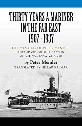 Thirty Years a Mariner in the Far East - 1907-1937: The Memoirs of Peter Mender, a Standard Oil Ship by Peter Mender