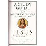 A Study Guide for Joseph Ratzinger's Jesus of Nazareth: From the Baptism in the Jordan to the Transfiguration