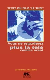 "Le  tube" ou Vous ne regarderez plus jamais la télé comme avant