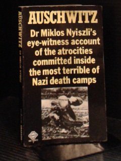 Auschwitz: Dr. Miklos Nyiszli's Eye-Witness Account of the Atrocities Committed Inside the Most Terr by Dr. Miklos Nyiszli (Mass Market Paperback)