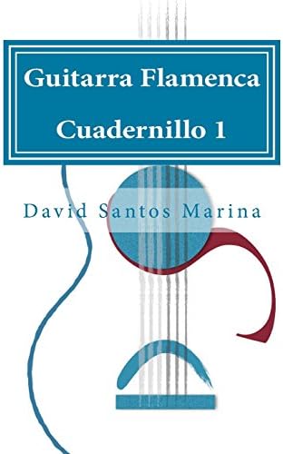 Guitarra Flamenca Cuadernillo 1: Cómo aprender las notas musicales en la primera posición de la Guitarra Flamenca (Volume 1) (Spanish Edition) (Spanish) Paperback – February 1, 2015