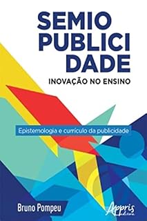 Livro Semiopublicidade: Inovação no Ensino - Epistemologia e Currículo da Publicidade