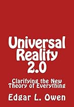 Universal Reality 2.0: Clarifying the new Theory of Everything Universal Reality 2.0: Clarifying the new Theory of Everything