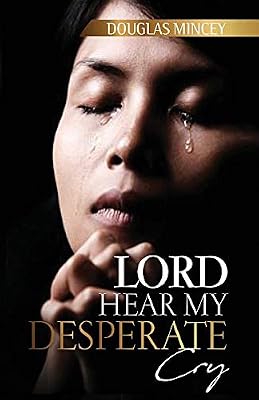 Lord Hear My Desperate Cry
