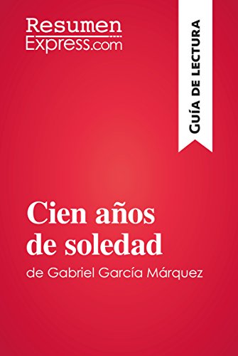 Cien aÃ±os de soledad de Gabriel GarcÃ­a MÃ¡rquez (GuÃ­a de lectura): Resumen y anÃ¡lisis completo (Spanish Edition)